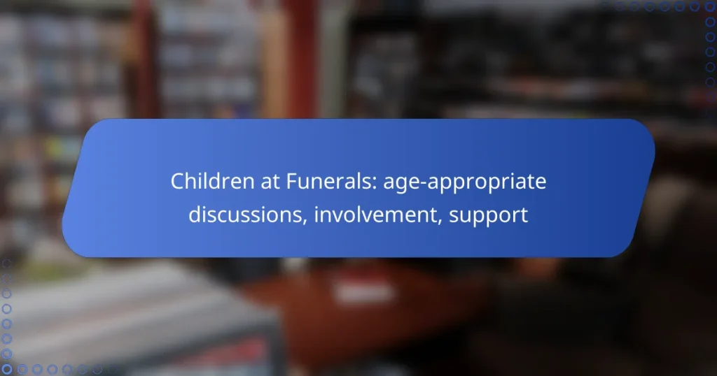 Children at Funerals: age-appropriate discussions, involvement, support