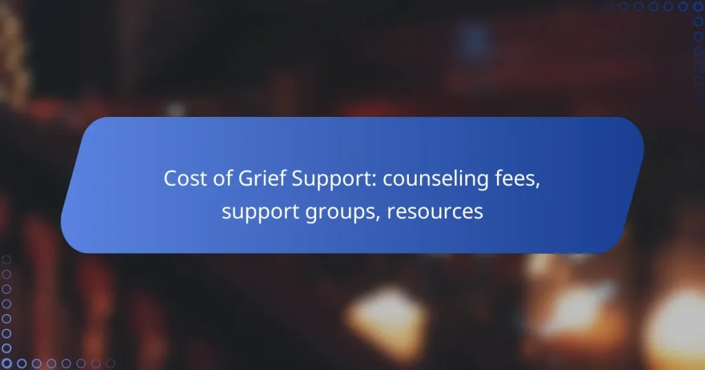Cost of Grief Support: counseling fees, support groups, resources
