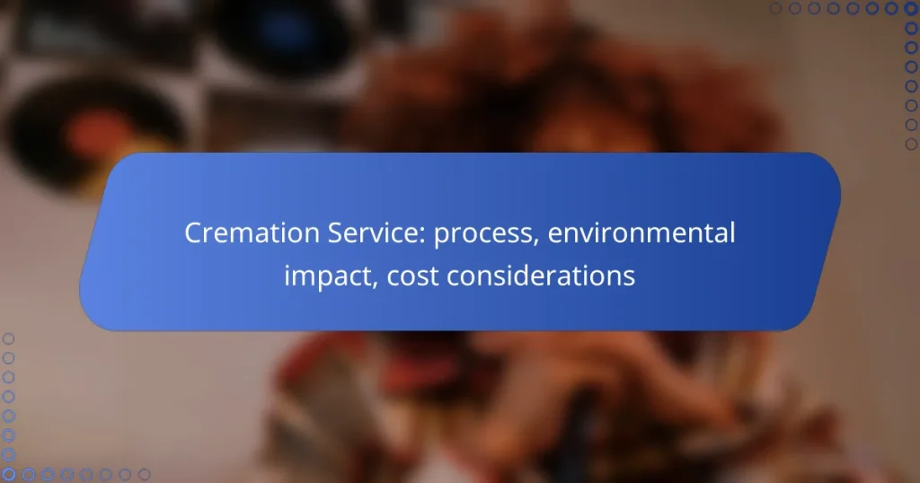Cremation Service: process, environmental impact, cost considerations