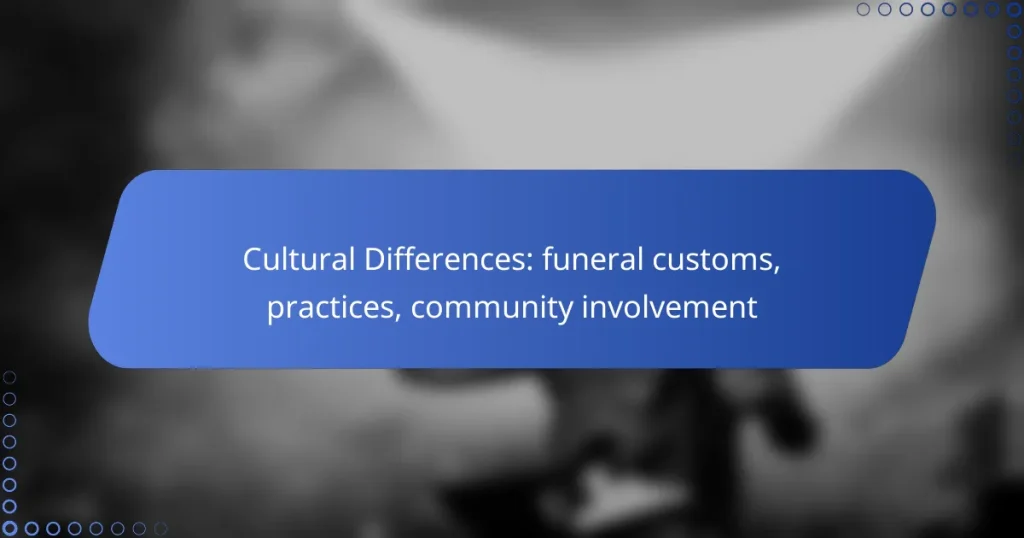Cultural Differences: funeral customs, practices, community involvement