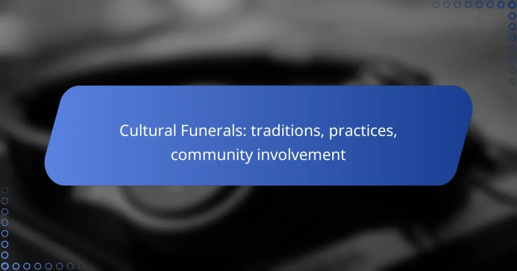 Cultural Funerals: traditions, practices, community involvement