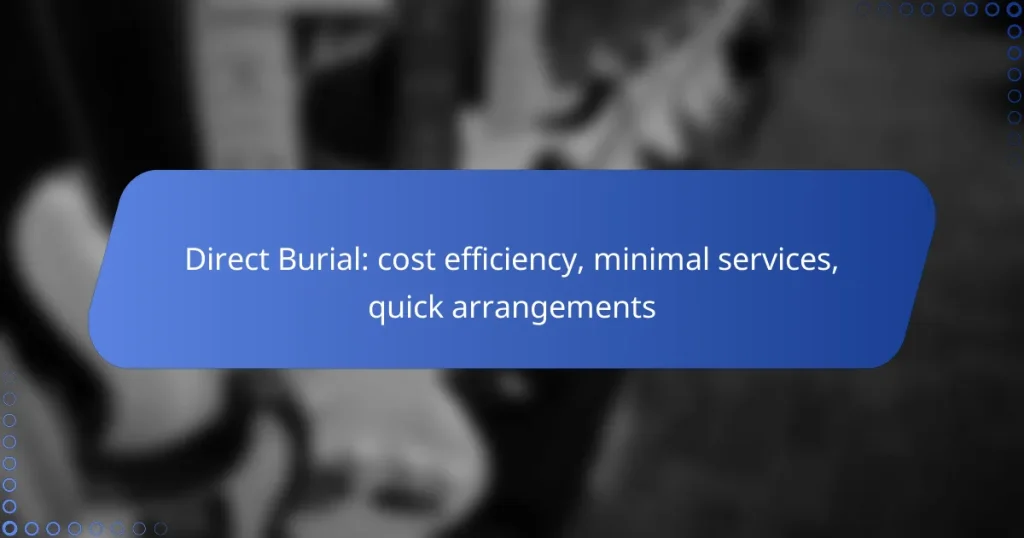 Direct Burial: cost efficiency, minimal services, quick arrangements