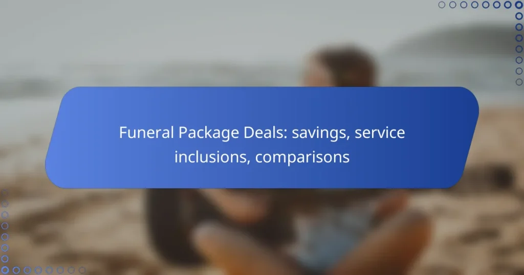 Funeral Package Deals: savings, service inclusions, comparisons