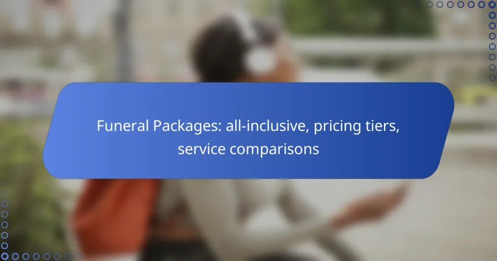 Funeral Packages: all-inclusive, pricing tiers, service comparisons