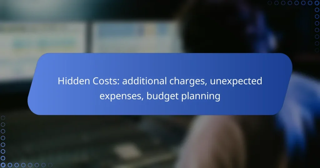 Hidden Costs: additional charges, unexpected expenses, budget planning