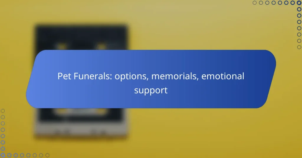Pet Funerals: options, memorials, emotional support