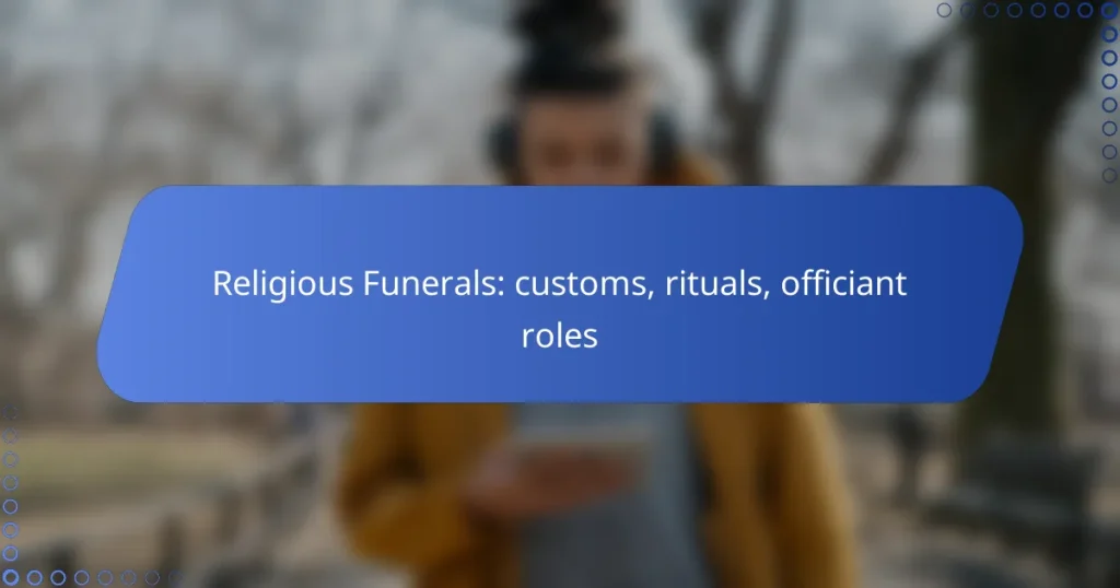 Religious Funerals: customs, rituals, officiant roles