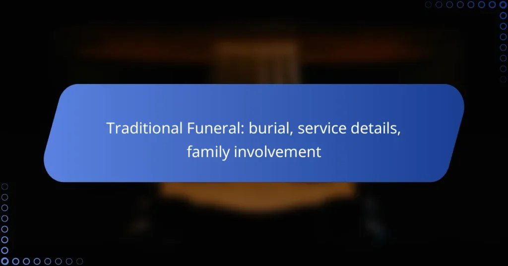 Traditional Funeral: burial, service details, family involvement