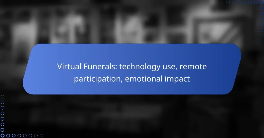 Virtual Funerals: technology use, remote participation, emotional impact