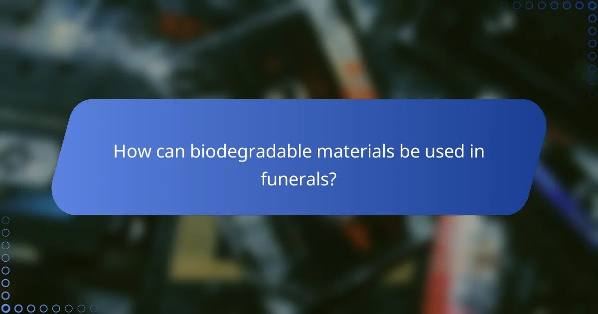 How can biodegradable materials be used in funerals?