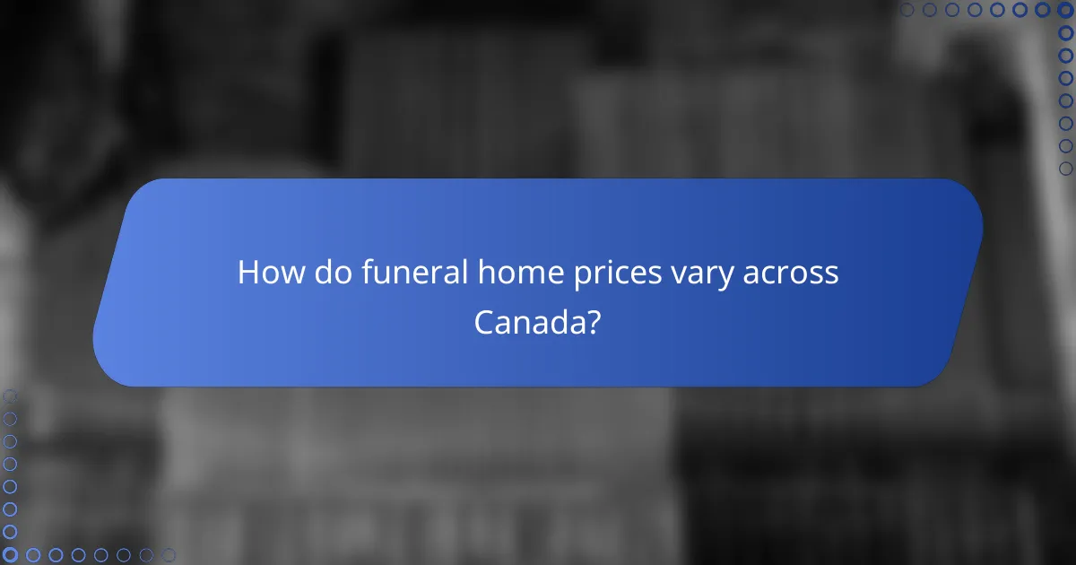How do funeral home prices vary across Canada?
