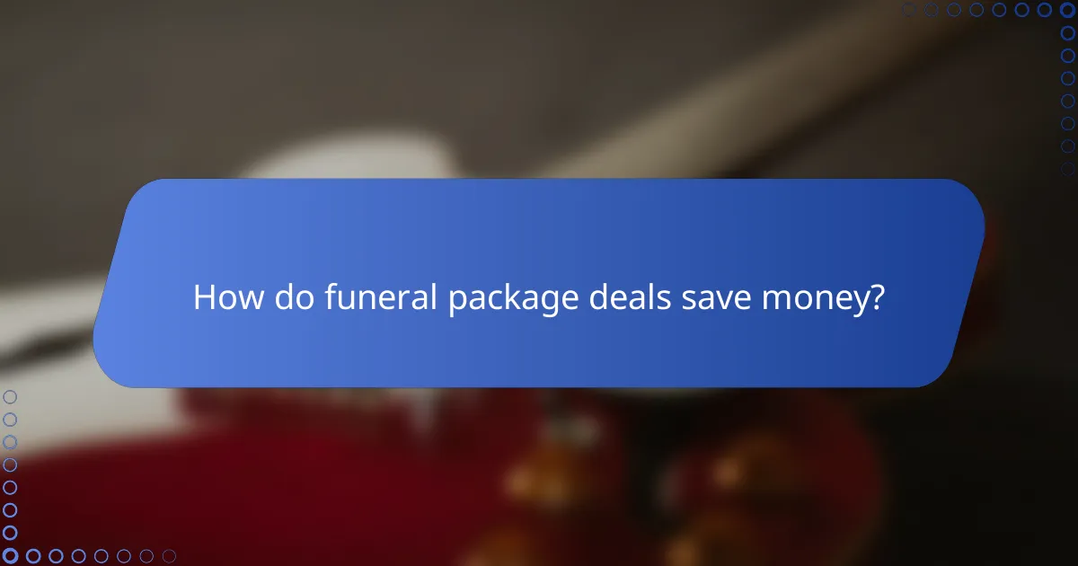 How do funeral package deals save money?