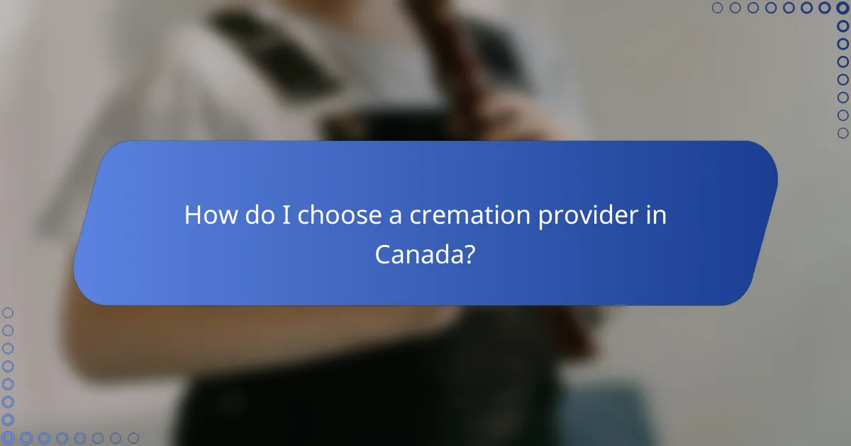 How do I choose a cremation provider in Canada?