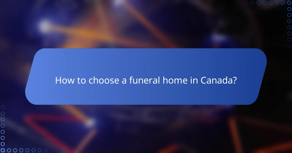 How to choose a funeral home in Canada?