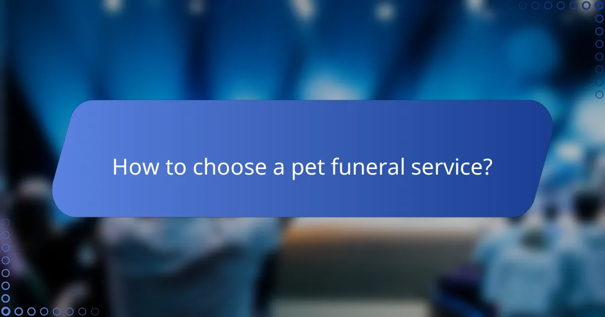 How to choose a pet funeral service?