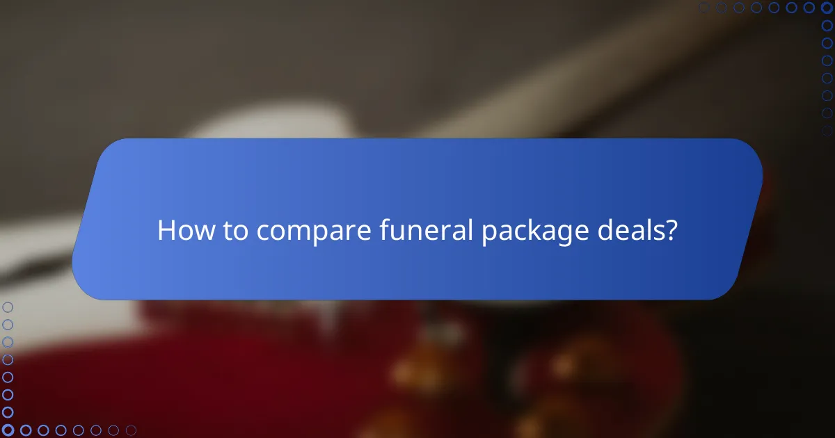How to compare funeral package deals?