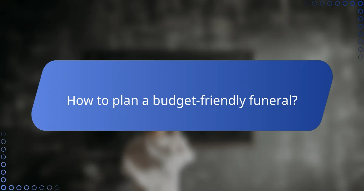 How to plan a budget-friendly funeral?