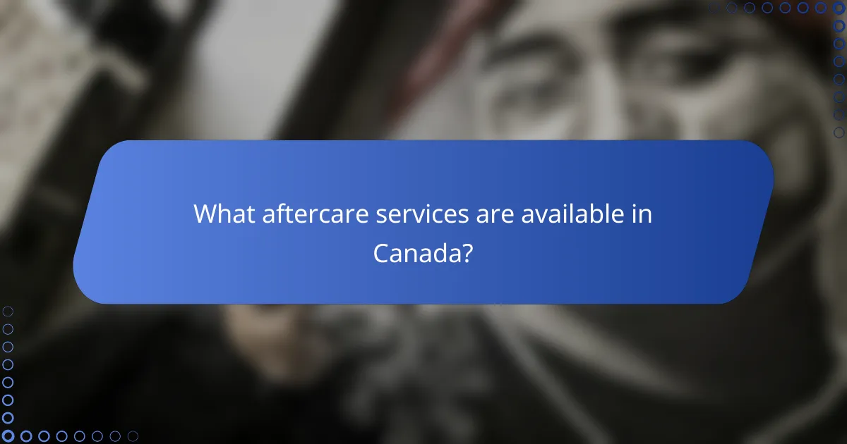 What aftercare services are available in Canada?