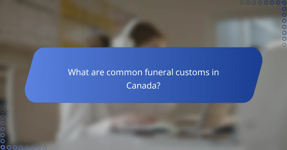 What are common funeral customs in Canada?