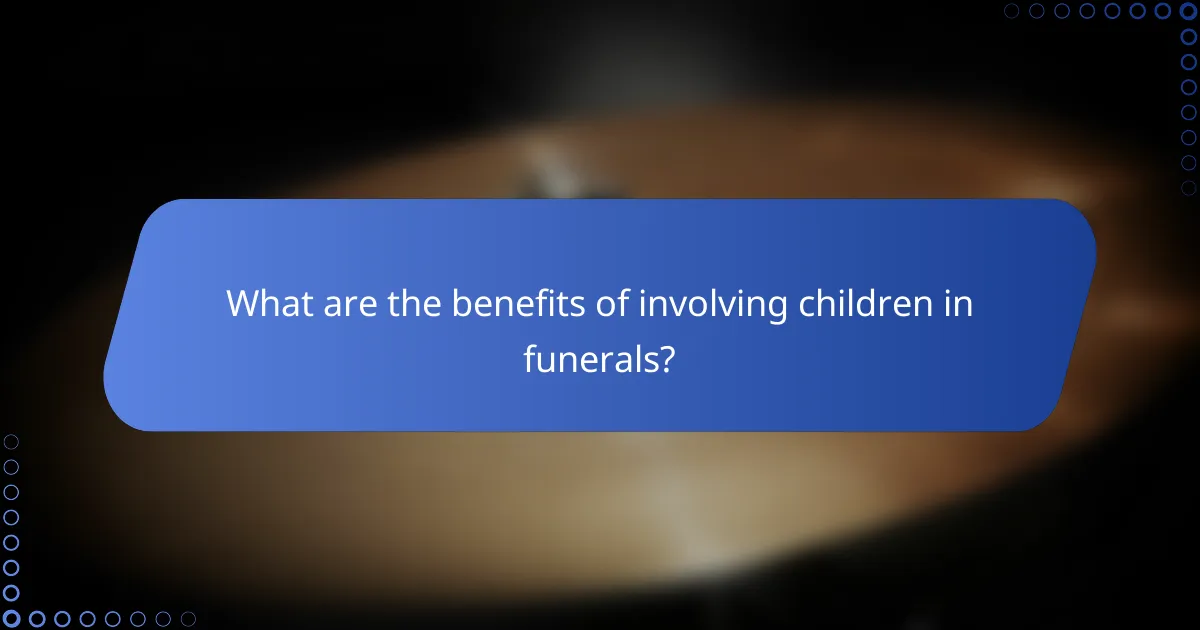 What are the benefits of involving children in funerals?