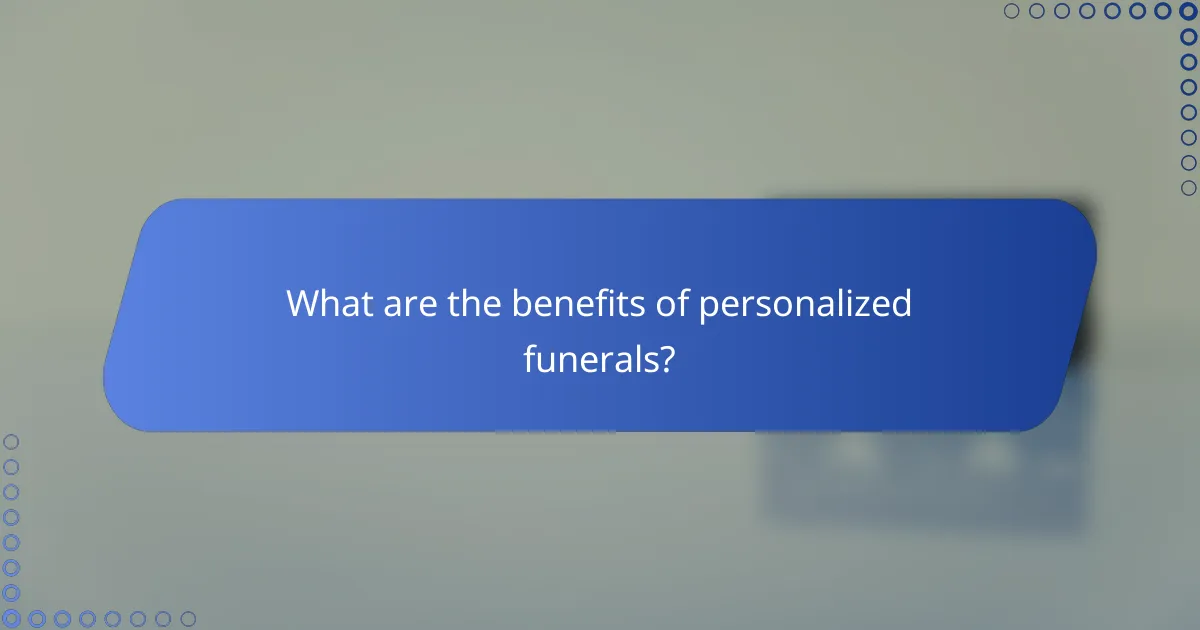 What are the benefits of personalized funerals?