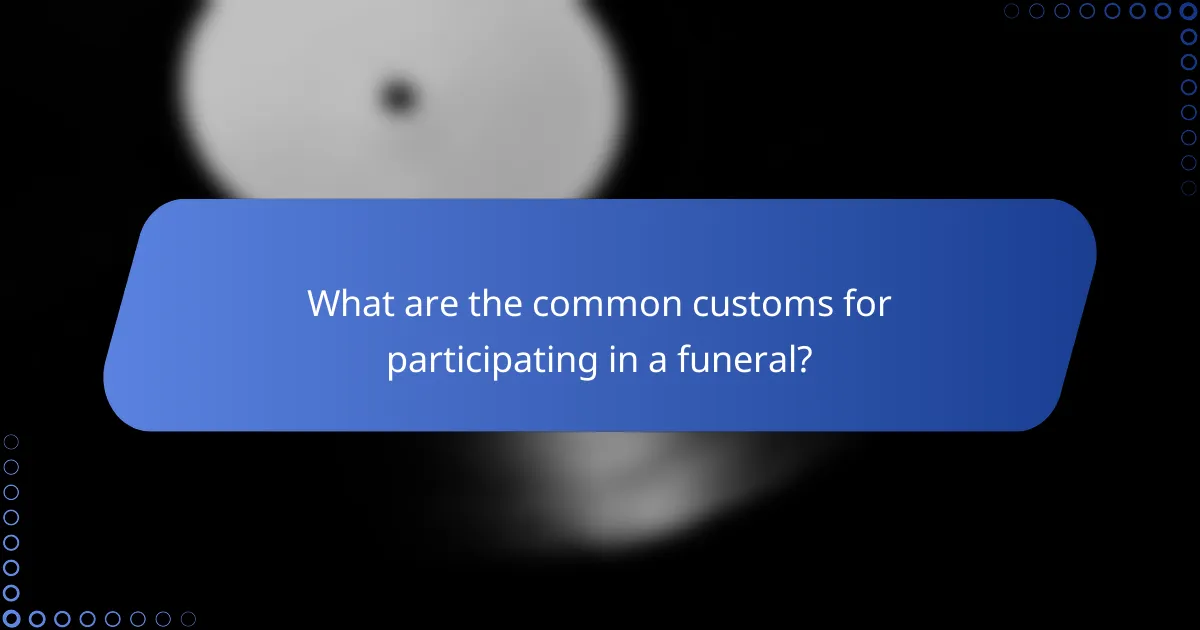 What are the common customs for participating in a funeral?