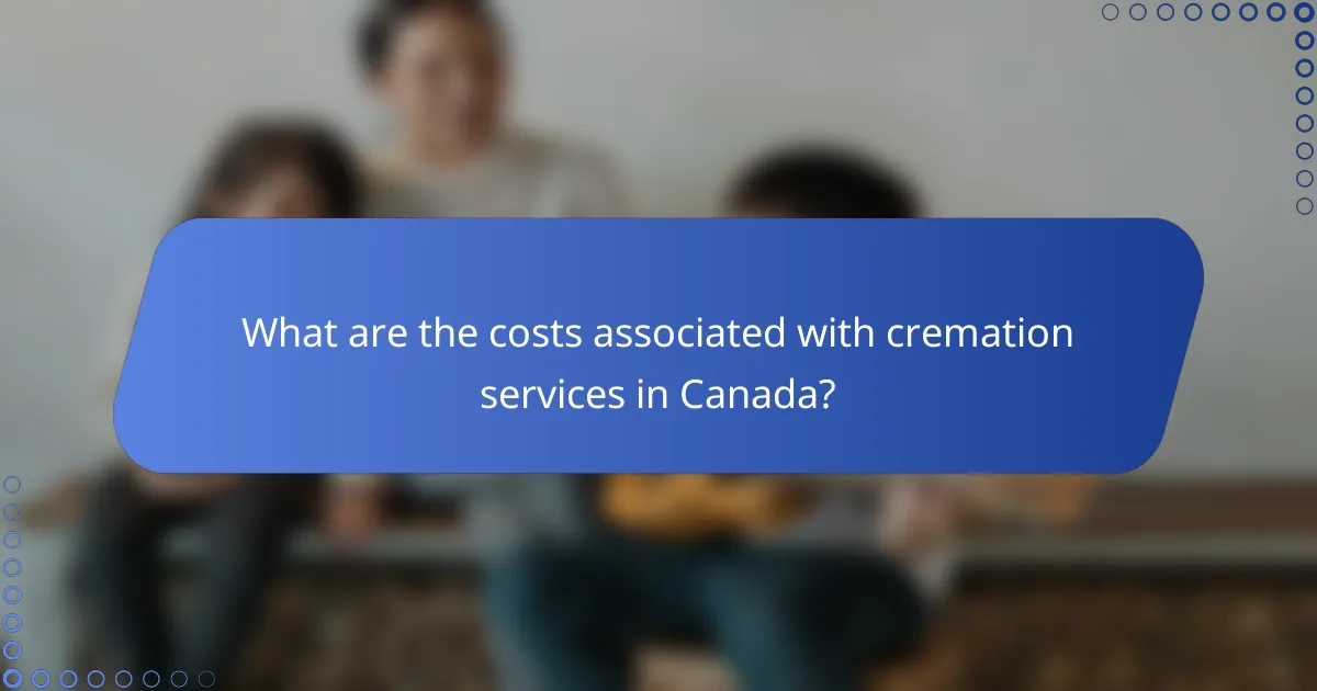 What are the costs associated with cremation services in Canada?