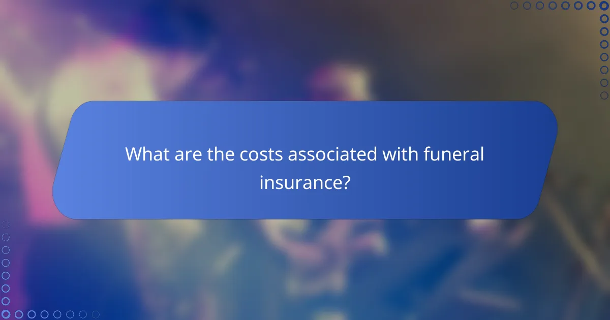 What are the costs associated with funeral insurance?