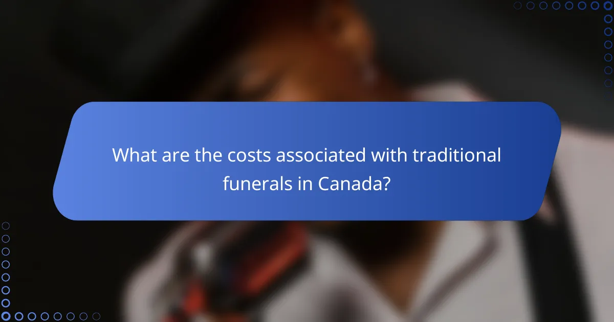 What are the costs associated with traditional funerals in Canada?