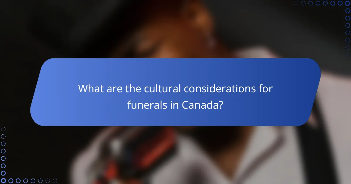 What are the cultural considerations for funerals in Canada?
