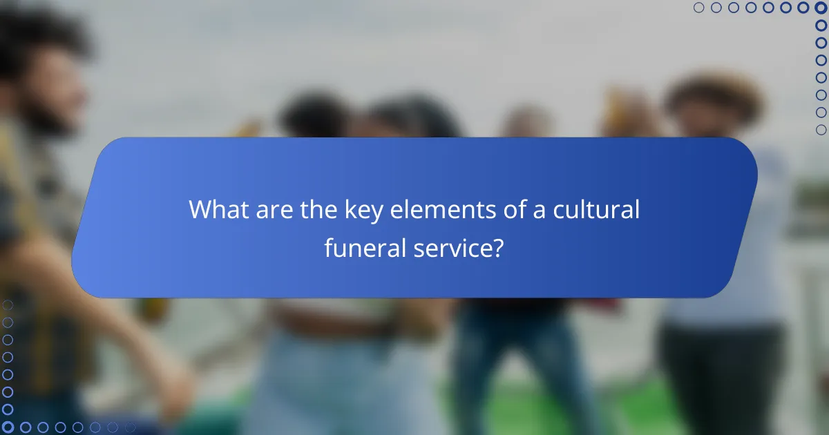 What are the key elements of a cultural funeral service?