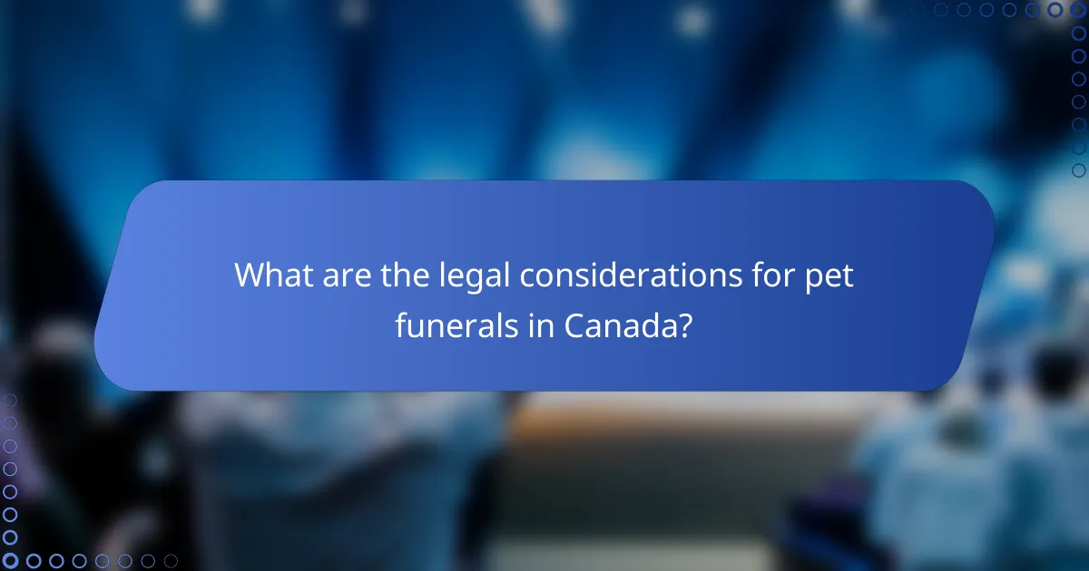 What are the legal considerations for pet funerals in Canada?