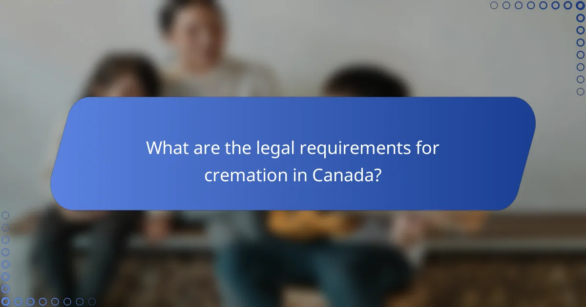 What are the legal requirements for cremation in Canada?