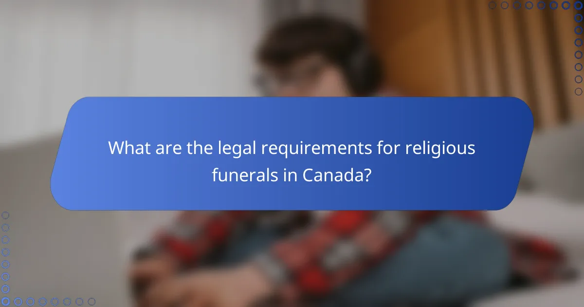 What are the legal requirements for religious funerals in Canada?