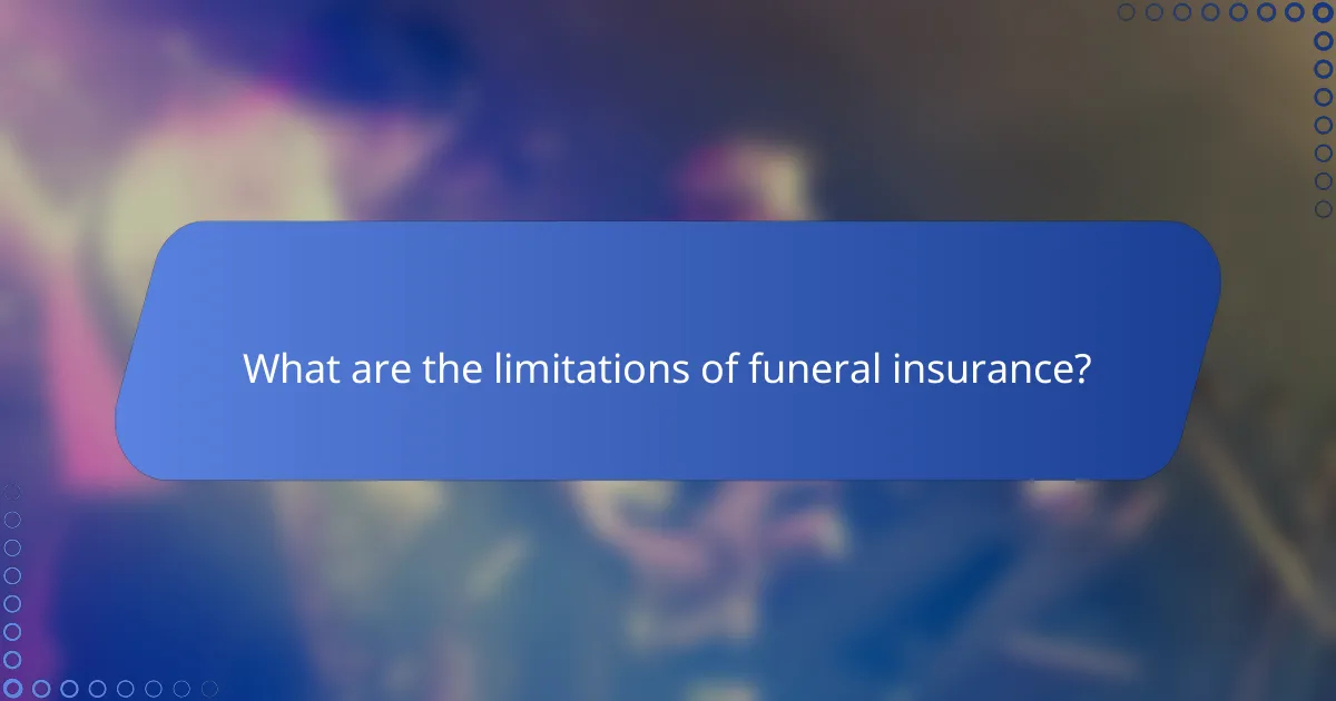 What are the limitations of funeral insurance?