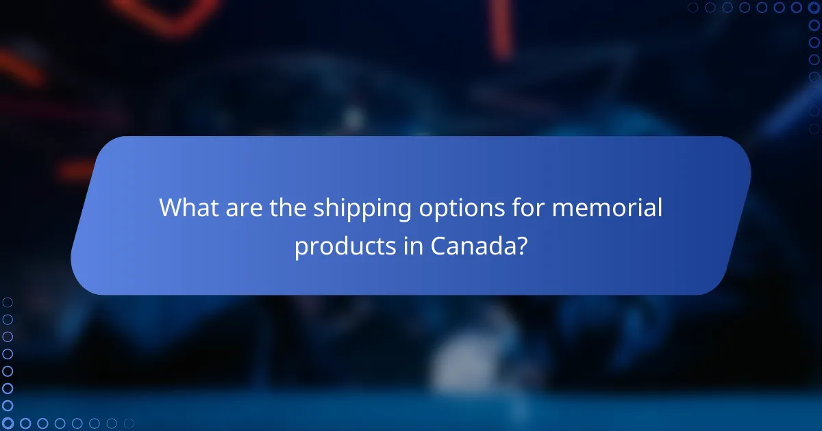 What are the shipping options for memorial products in Canada?