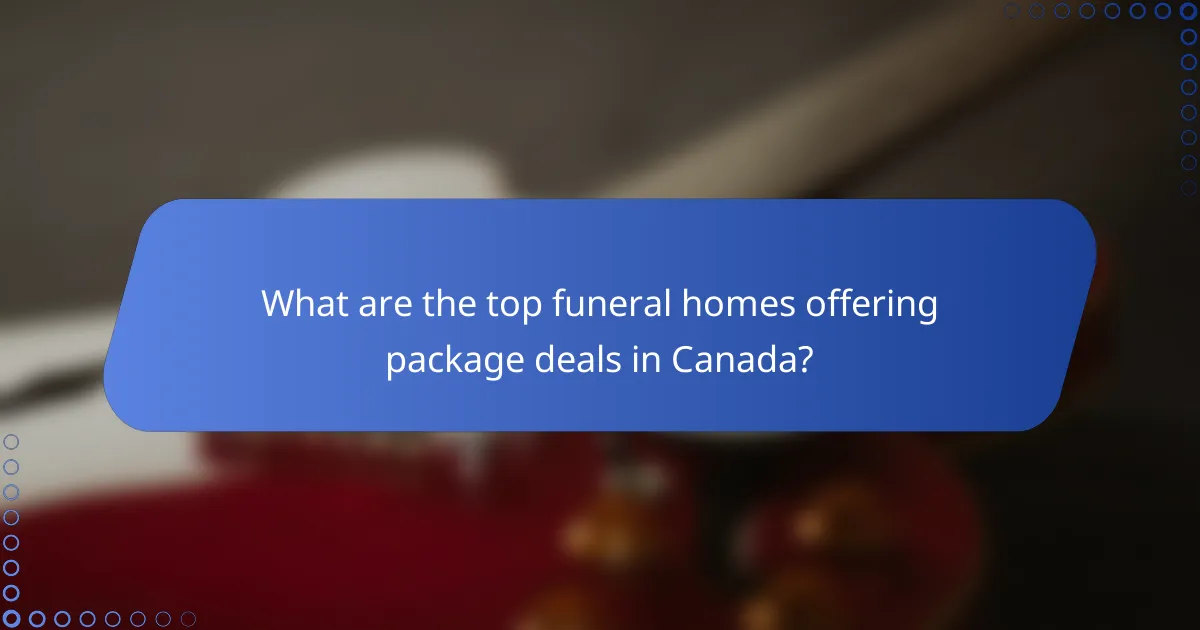 What are the top funeral homes offering package deals in Canada?