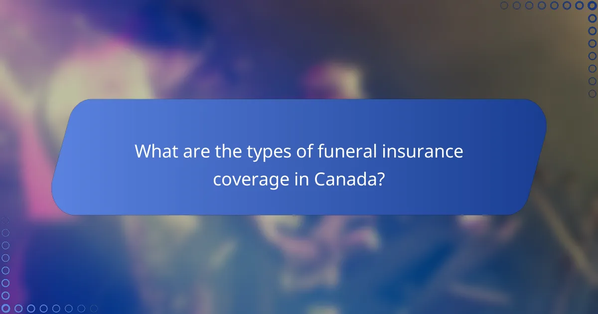 What are the types of funeral insurance coverage in Canada?