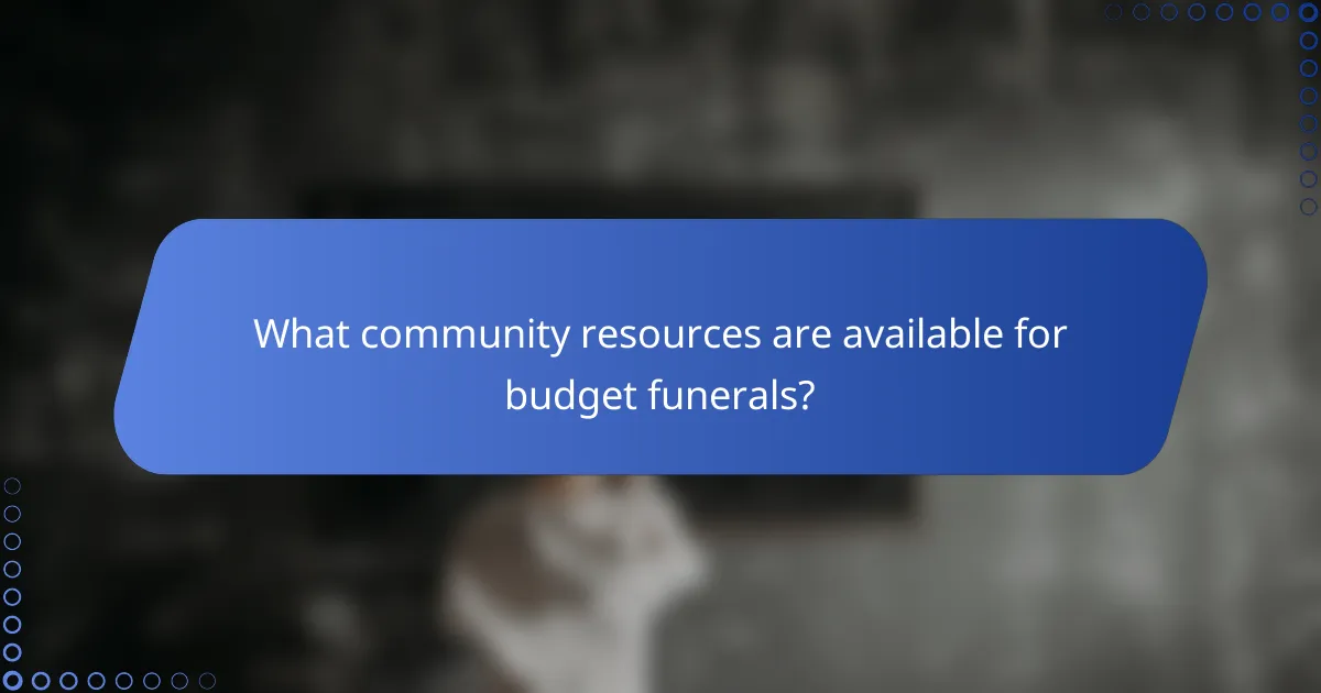 What community resources are available for budget funerals?