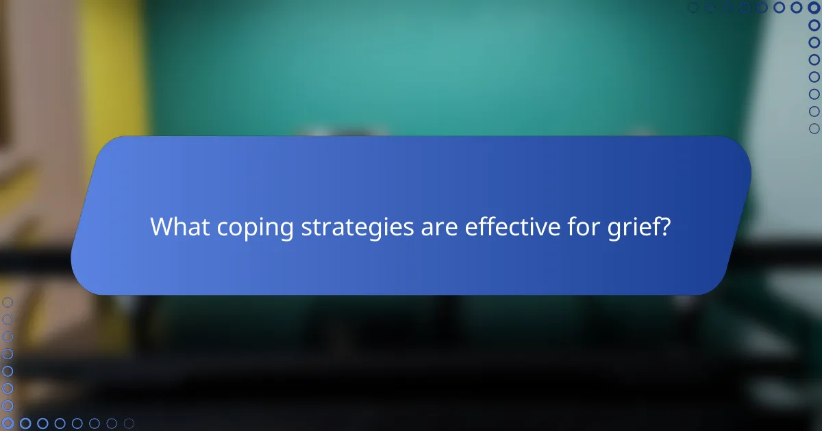 What coping strategies are effective for grief?