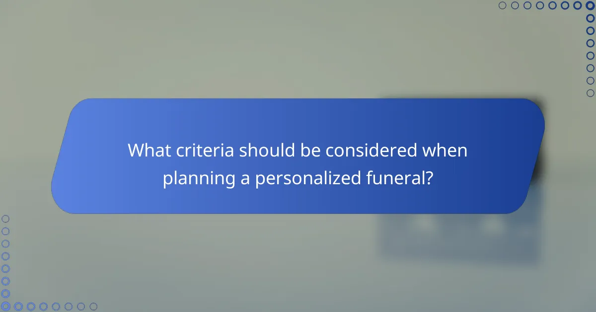 What criteria should be considered when planning a personalized funeral?