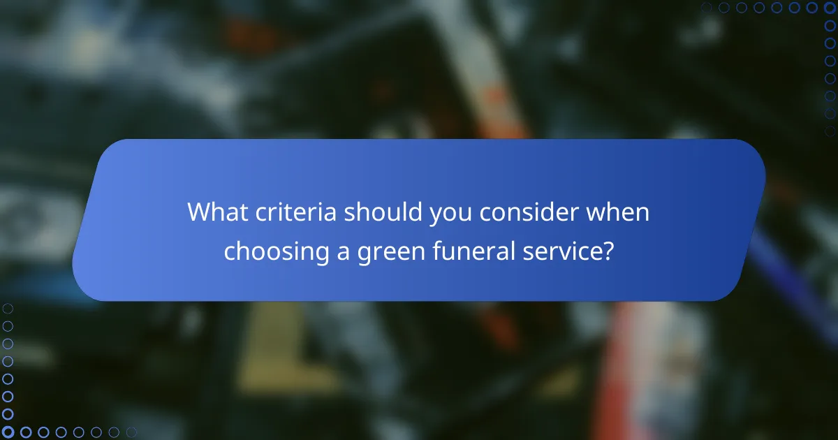 What criteria should you consider when choosing a green funeral service?