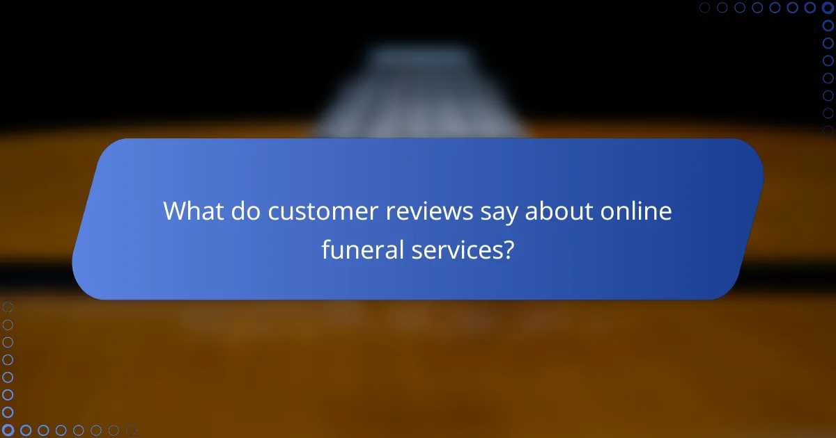 What do customer reviews say about online funeral services?