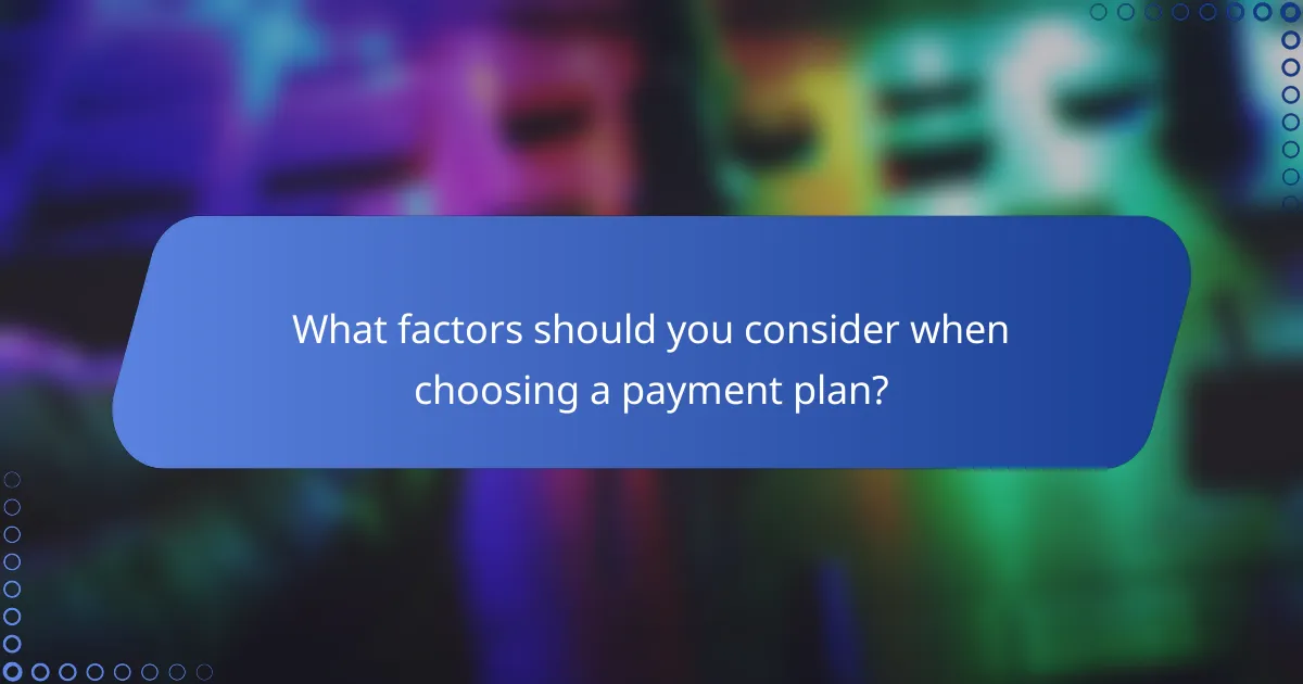 What factors should you consider when choosing a payment plan?