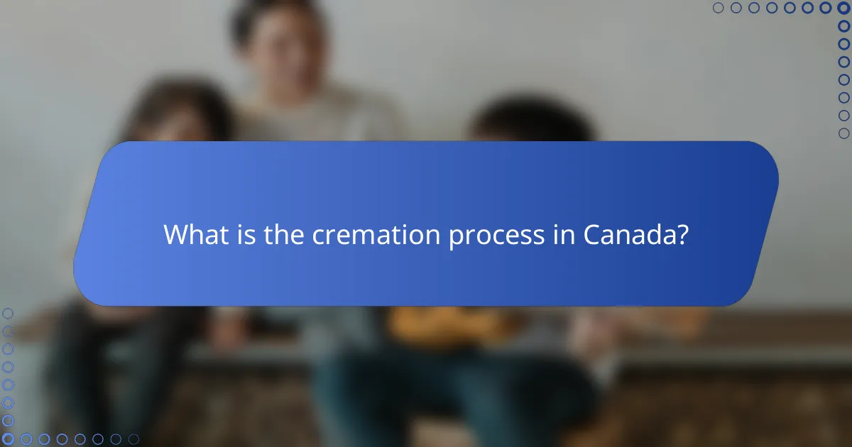 What is the cremation process in Canada?