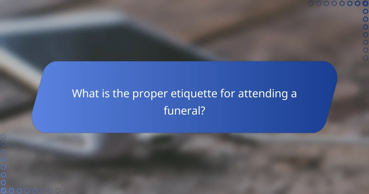 What is the proper etiquette for attending a funeral?