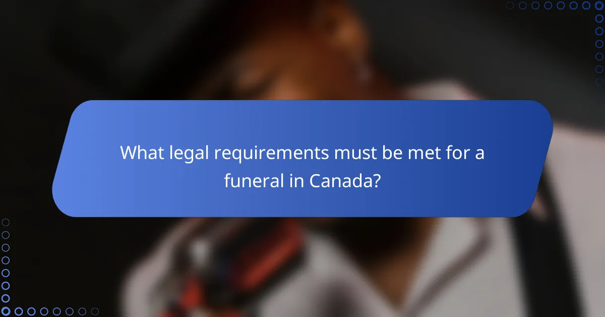 What legal requirements must be met for a funeral in Canada?
