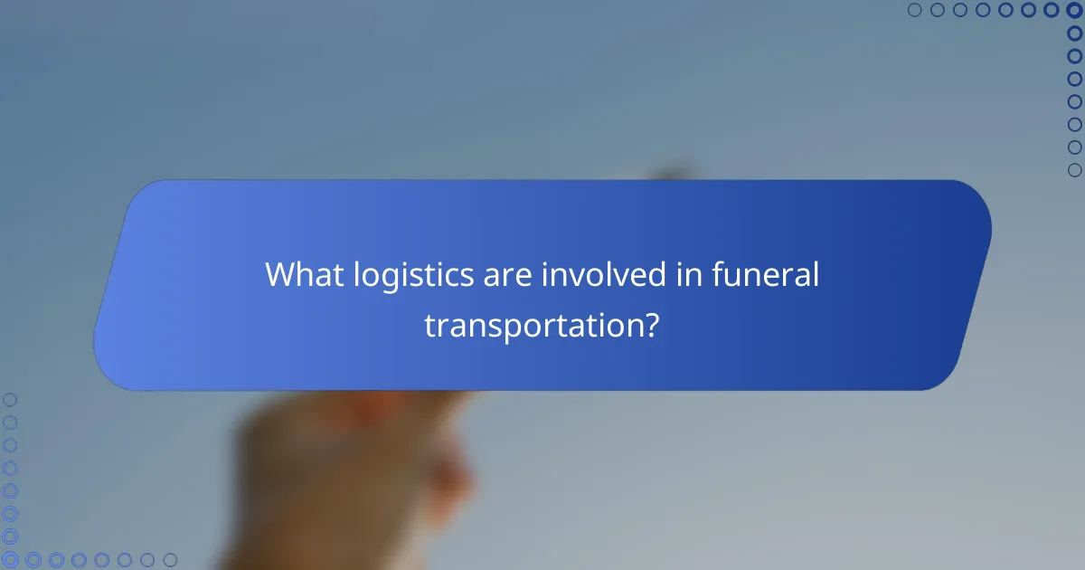 What logistics are involved in funeral transportation?