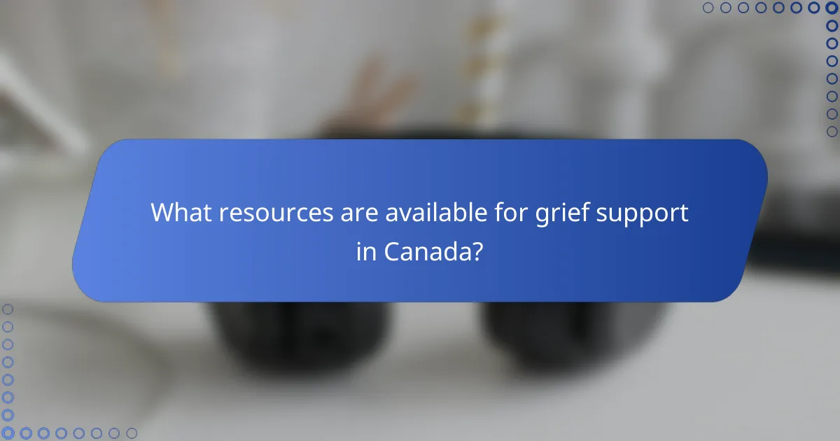 What resources are available for grief support in Canada?
