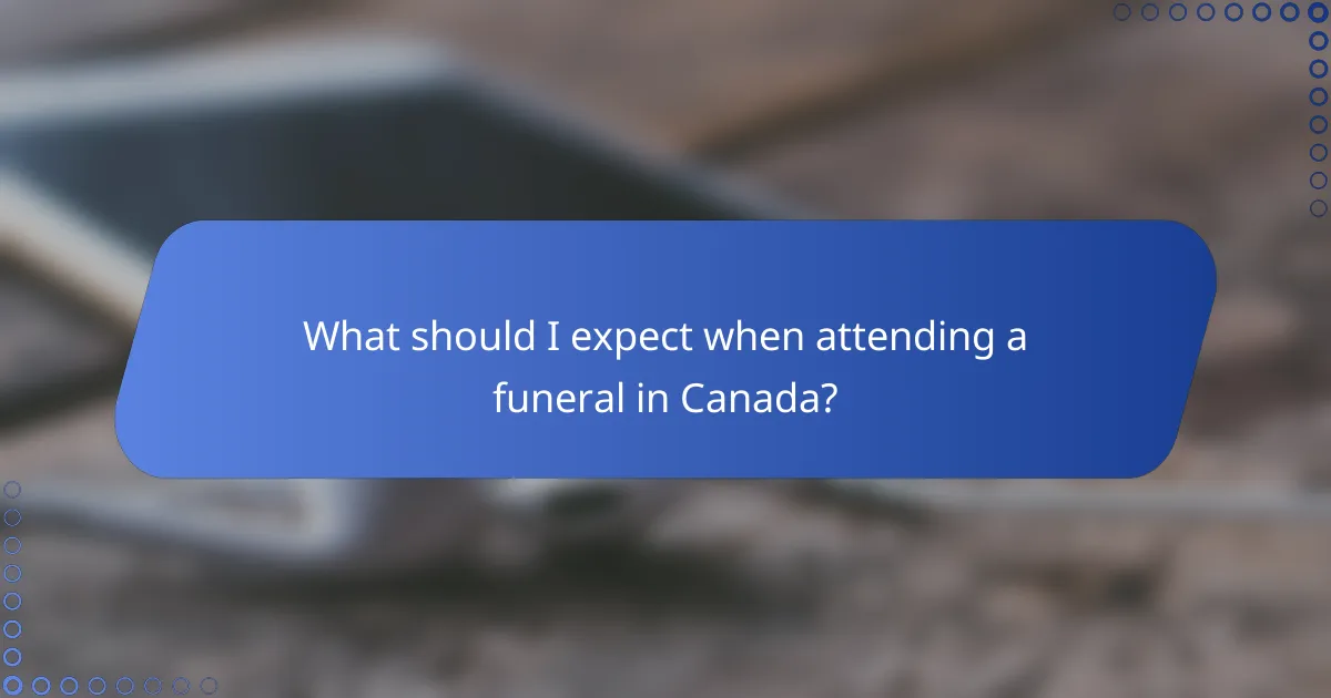 What should I expect when attending a funeral in Canada?